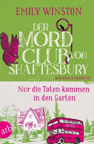 [Mordclub von Shaftesbury 03] • Nur die Toten kommen in den Garten